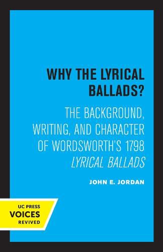 Why the Lyrical Ballads?: The Background, Writing, and Character of Wordsworth's 1798 Lyrical Ballads