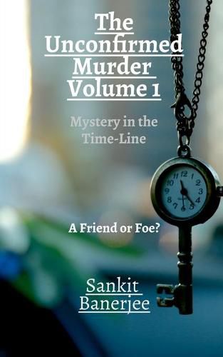 Cover image for Unconfirmed Murder: Volume 1: Mystery in the Time-Line: A Friend or Foe?