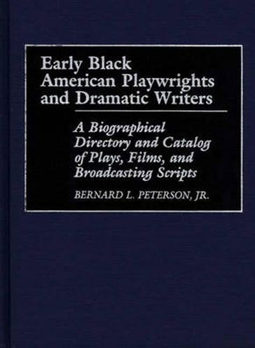 Cover image for Early Black American Playwrights and Dramatic Writers: A Biographical Directory and Catalog of Plays, Films, and Broadcasting Scripts