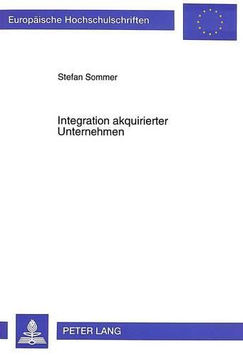 Cover image for Integration Akquirierter Unternehmen: Instrumente Und Methoden Zur Realisierung Von Leistungswirtschaftlichen Synergiepotentialen