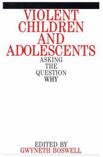 Cover image for Violent Children and Adolescents: Asking the Question Why