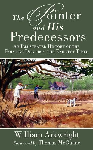 Cover image for The Pointer and His Predecessors: An Illustrated History of the Pointing Dog from the Earliest Times