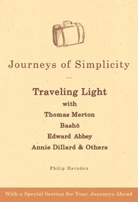 Cover image for Journeys of Simplicity: Traveling Light with Thomas Merton, Basho, Edward Abbey, Annie Dillard & Others