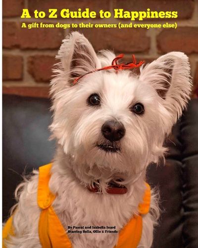 Cover image for A to Z Guide to Happiness: A gift from dogs to their owners (and everyone else)