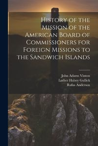 Cover image for History of the Mission of the American Board of Commissioners for Foreign Missions to the Sandwich Islands