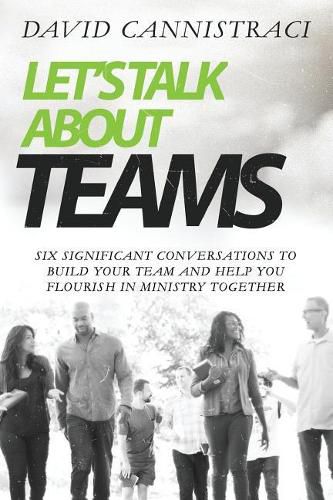 Cover image for Let's Talk About Teams: Six Significant Conversations to Build Your Team and Help You Flourish in Ministry Together