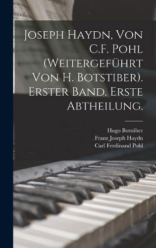 Cover image for Joseph Haydn, Von C.F. Pohl (Weitergefuehrt Von H. Botstiber). Erster Band. Erste Abtheilung.