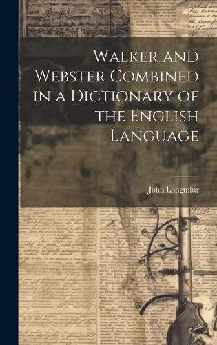 Cover image for Walker and Webster Combined in a Dictionary of the English Language