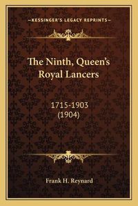 Cover image for The Ninth, Queen's Royal Lancers: 1715-1903 (1904)