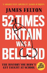 Cover image for 52 Times Britain was a Bellend: The History You Didn't Get Taught At School