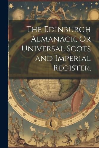 Cover image for The Edinburgh Almanack, Or Universal Scots and Imperial Register,