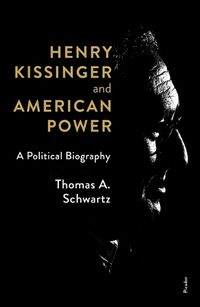 Cover image for Henry Kissinger and American Power