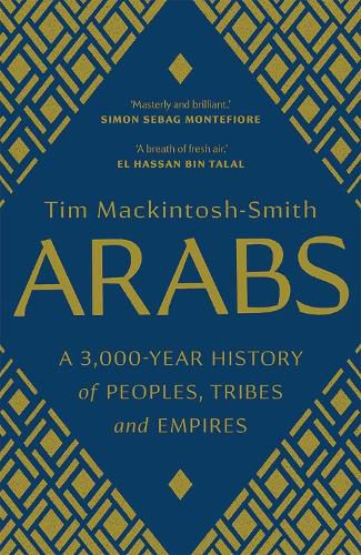 Arabs: A 3,000-Year History of Peoples, Tribes and Empires