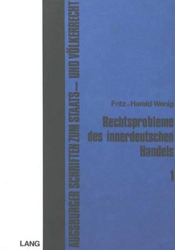 Cover image for Rechtsprobleme Des Innerdeutschen Handels: Eine Untersuchung Ueber Die Wirtschaftsbeziehungen Der Bundesrepublik Deutschland Und Der Deutschen Demokratischen Republik Aus Verwaltungs-, Staats- Und Voelkerrechtlicher Sicht