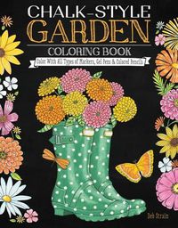 Cover image for Chalk-Style Garden Coloring Book: Color With All Types of Markers, Gel Pens & Colored Pencils