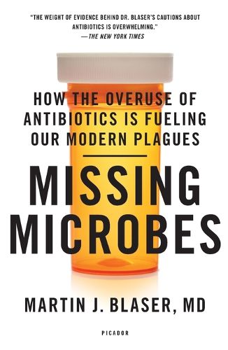 Cover image for Missing Microbes: How the Overuse of Antibiotics Is Fueling Our Modern Plagues