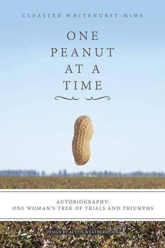 Cover image for One Peanut at a Time: Autobiography: One Woman's Trek of Trials and Triumphs