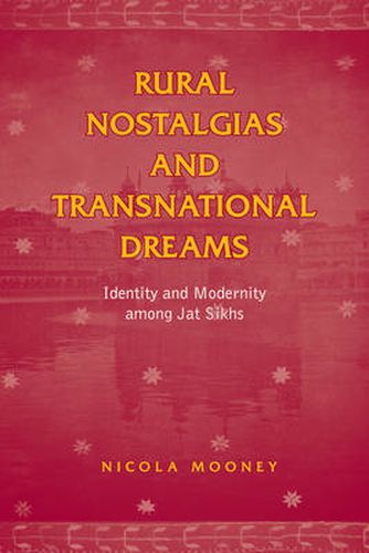 Cover image for Rural Nostalgias and Transnational Dreams: Identity and Modernity Among Jat Sikhs