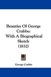 Cover image for Beauties Of George Crabbe: With A Biographical Sketch (1832)