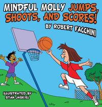 Cover image for Mindful Molly Jumps, Shoots, And Scores!