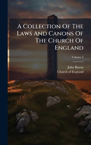 Cover image for A Collection Of The Laws And Canons Of The Church Of England