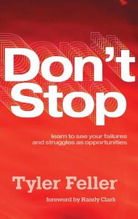 Cover image for Don't Stop: Learn to See Your Failures and Struggles As Opportunities