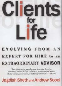 Cover image for Clients for Life: Evolving from an Expert-for-Hire to an Extraordinary Adviser
