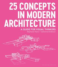 Cover image for 25 Concepts in Modern Architecture: A Guide for Visual Thinkers