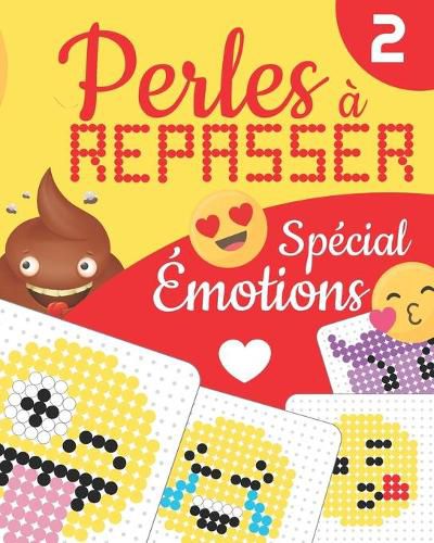Cover image for PERLES A REPASSER - Special Emotions: 29 Modeles Rigolos Tout en Couleur - Aidez votre Enfant a Exprimer ses Emotions en Creant et Inventant des Bonhommes Expression en Perles a Chauffer - Ideal pour s'Amuser en Famille - Des 3 ans