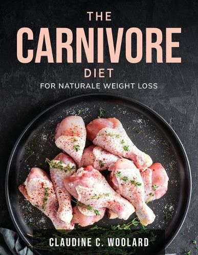 Cover image for The Carnivore Diet: For Naturale Weight Loss