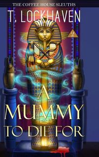 Cover image for The Coffee House Sleuths: A Mummy to Die For (Book 2)