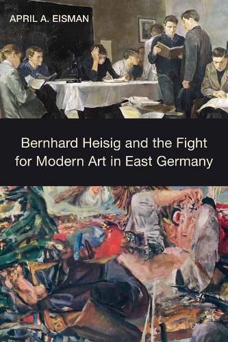 Cover image for Bernhard Heisig and the Fight for Modern Art in East Germany