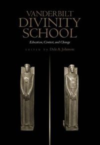 Cover image for Vanderbilt Divinity School: Education, Contest and Change