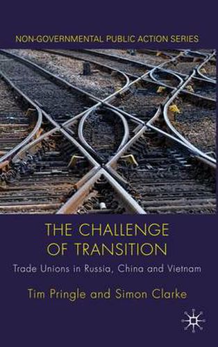 The Challenge of Transition: Trade Unions in Russia, China and Vietnam