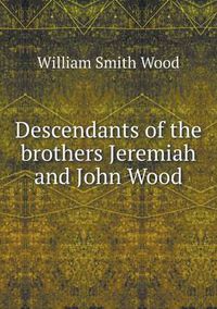 Cover image for Descendants of the brothers Jeremiah and John Wood