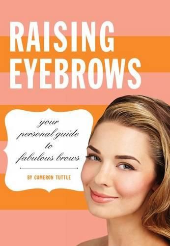 Cover image for Raising Eyebrows: Your Personal Guide to Fabulous Brows