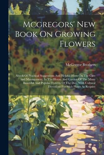 Cover image for Mcgregors' New Book On Growing Flowers