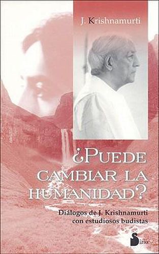 Puede Cambiar la Humanidad?: Dialogos de J. Krishnamurti Con Estudiosos Budistas