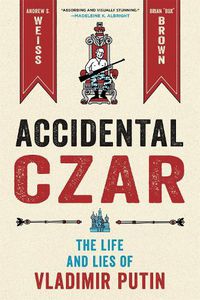 Cover image for Accidental Czar: The Life and Lies of Vladimir Putin