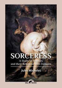 Cover image for Sorceress: A Study of Witches and their Relations with Demons