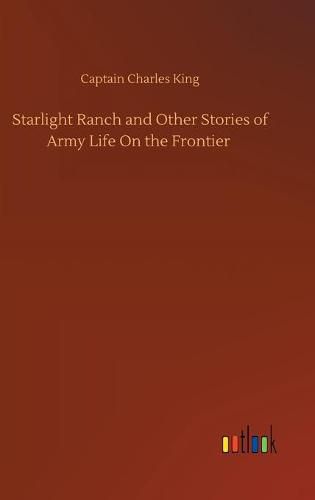 Starlight Ranch and Other Stories of Army Life On the Frontier