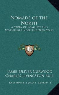 Cover image for Nomads of the North: A Story of Romance and Adventure Under the Open Stars