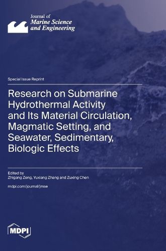 Research on Submarine Hydrothermal Activity and Its Material Circulation, Magmatic Setting, and Seawater, Sedimentary, Biologic Effects