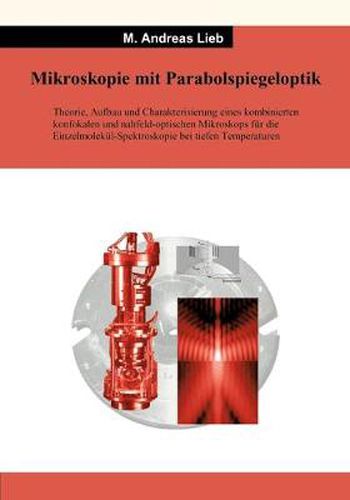 Cover image for Mikroskopie mit Parabolspiegeloptik: Theorie, Aufbau und Charakterisierung eines kombinierten konfokalen nahfeld-optischen Mikroskops fur die Einzalmolekul-Spektroskopie bei tiefen Temperaturen