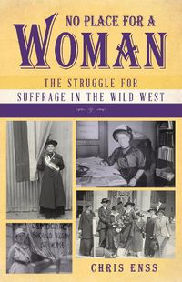 Cover image for No Place for a Woman: The Struggle for Suffrage in the Wild West