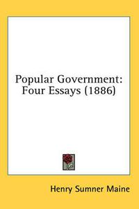 Cover image for Popular Government: Four Essays (1886)