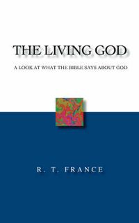 Cover image for The Living God: A Look at What the Bible Says About God