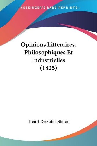 Cover image for Opinions Litteraires, Philosophiques Et Industrielles (1825)