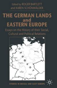 Cover image for The German Lands and Eastern Europe: Essays on the History of their Social, Cultural and Political Relations