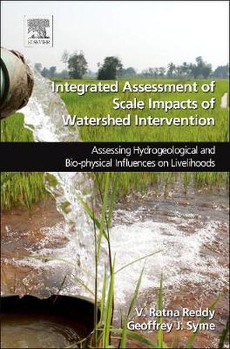 Cover image for Integrated Assessment of Scale Impacts of Watershed Intervention: Assessing Hydrogeological and Bio-physical Influences on Livelihoods